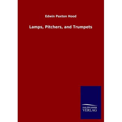 Lamps, Pitchers, and Trumpets, Gebundene Ausgabe von Edwin Paxton Hood, Salzwasser, 978-3-8460-5191-7