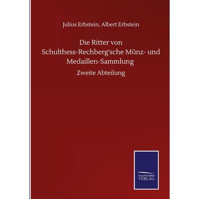 Die Ritter von Schulthess-Rechberg'sche Münz- und Medaillen-Sammlung, Gebundene Ausgabe von Julius Erbstein Erbstein, BoD - Books on Demand,