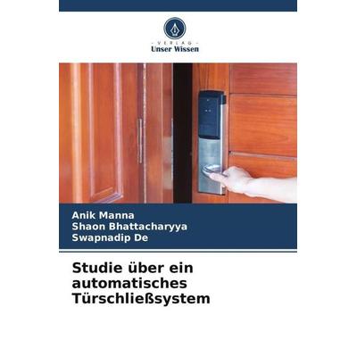 Studie über ein automatisches Türschließsystem, Taschenbuch von Anik Manna,Shaon Bhattacharyya,Swapnadip De, Verlag Unser Wissen, 978-620-6-28878-7