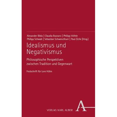Idealismus und Negativismus, Taschenbuch von , Verlag Karl Alber, 978-3-495-99025-4