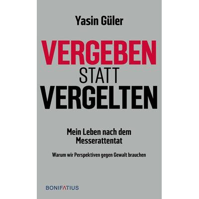 Vergeben statt vergelten, Taschenbuch von Yasin Güler, Bonifatius Verlag, 978-3-9879006-7-9
