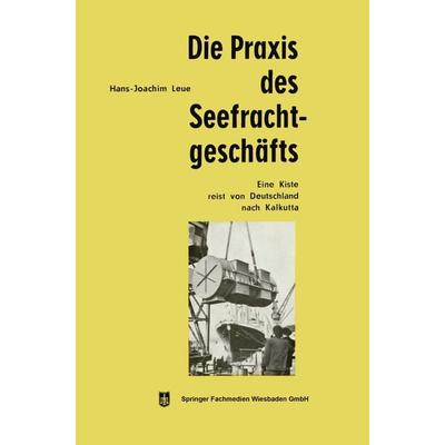 Die Praxis des Seefrachtgeschäfts, Taschenbuch von Hans-Joachim Leue, Betriebswirtschaftlicher Verlag Gabler, 978-3-663-12658-4