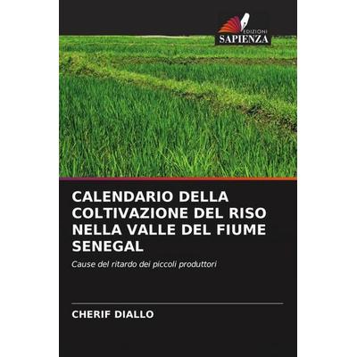 CALENDARIO DELLA COLTIVAZIONE DEL RISO NELLA VALLE DEL FIUME SENEGAL, Taschenbuch von Cherif Diallo, Edizioni Sapienza, 978-620-5-55925-3