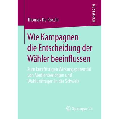 Wie Kampagnen die Entscheidung der Wähler beeinflussen, Taschenbuch von Thomas De Rocchi, Springer Fachmedien Wiesbaden GmbH, 978-3-658-20818-9