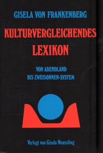 Frankenberg, Gisela von - Kulturvergleichendes Lexikon: Von Abendland bis Zweisonnen-System - Preis vom 11.10.2026 03:10:56 h