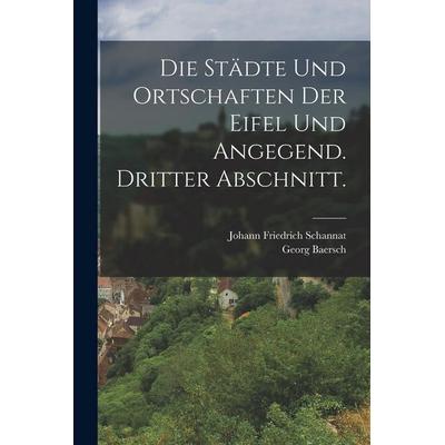Die Städte und Ortschaften der Eifel und Angegend. Dritter Abschnitt., Taschenbuch von Johann Friedrich Schannat,Georg Baersch, Legare Street Press,