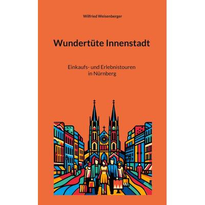 Wundertüte Innenstadt (4), Taschenbuch von Wilfried Weisenberger, BoD – Books on Demand, 978-3-7693-1934-7