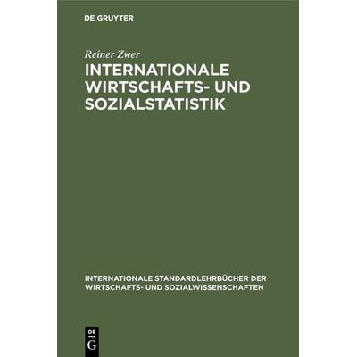 Internationale Wirtschafts- und Sozialstatistik, Gebundene Ausgabe von Reiner Zwer, De Gruyter Oldenbourg, 978-3-486-20105-5
