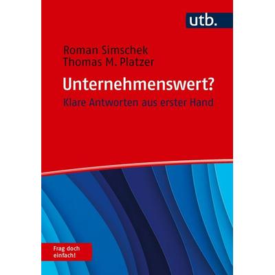 Unternehmenswert? Frag doch einfach!, Taschenbuch von Roman Simschek,Thomas M. Platzer, Utb GmbH, 978-3-8252-6694-3