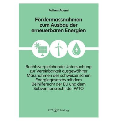 Fördermassnahmen zum Ausbau der erneuerbaren Energien, Taschenbuch von Fatlum Ademi, EIZ Publishing, 978-3-03994-000-4