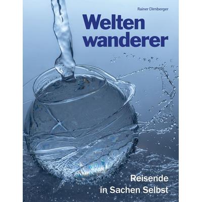 Weltenwanderer, Taschenbuch von Rainer Dirnberger, BoD – Books on Demand, 978-3-7357-8127-7