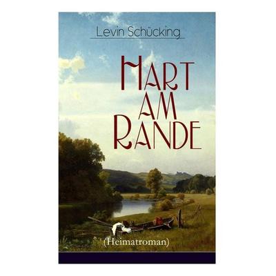 Hart Am Rande (Heimatroman), Taschenbuch von Levin Schücking, E-artnow, 978-80-273-1995-4