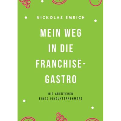 Mein Weg in die Franchise-Gastro, Gebundene Ausgabe von Nickolas Emrich, Tredition, 978-3-347-67865-1