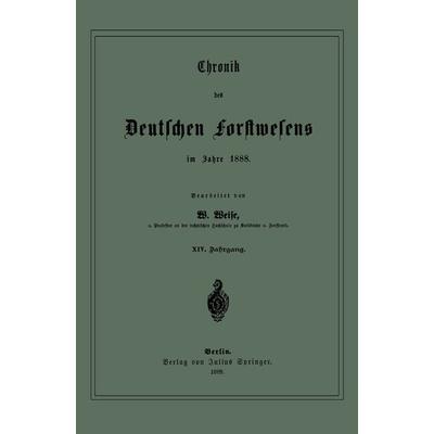 Chronik des Deutschen Forstwesens im Jahre 1888, Taschenbuch von W. Weise, Springer Berlin, 978-3-642-90560-5