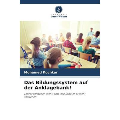 Das Bildungssystem auf der Anklagebank!, Taschenbuch von Mohamed Kochkar, Verlag Unser Wissen, 978-620-4-92689-6