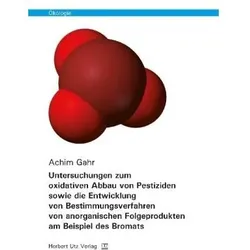 Untersuchungen zum oxidativen Abbau von Pestiziden sowie die Entwicklung von Bestimmungsverfahren vo, Fachbücher von Achim Gahr