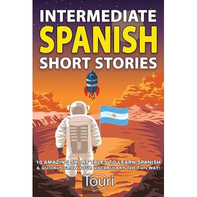 Intermediate Spanish Short Stories, Taschenbuch von Touri Language Learning, Touri Language Learning, 978-1-953149-07-7