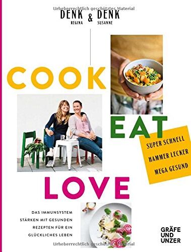 Denk, Regina & Susanne - Cook Eat Love: Das Immunsystem stärken mit gesunden Rezepten für ein glückliches Leben (Gräfe und Unzer Einzeltitel) - Preis vom 07.10.2026 11:45:10 h