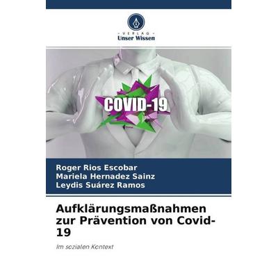 Aufklärungsmaßnahmen zur Prävention von Covid-19, Taschenbuch von Roger Rios Escobar,Mariela Hernadez Sainz,Leydis Suárez Ramos, Verlag Unser Wissen,