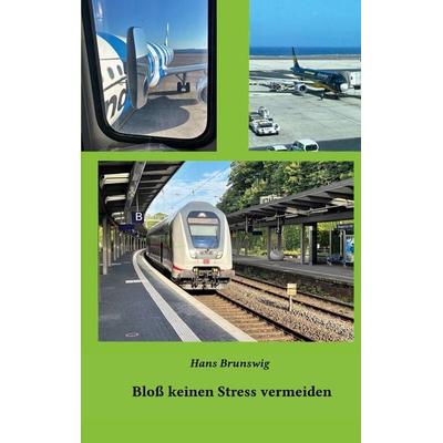 Bloß keinen Stress vermeiden, Taschenbuch von Hans Brunswig, BoD – Books on Demand, 978-3-7578-6285-5