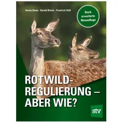 Rotwildregulierung - Aber wie?, Ratgeber von Harald Bretis, Friedrich Völk, Armin Deutz