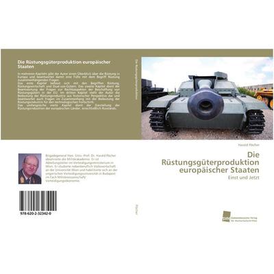 Die Rüstungsgüterproduktion europäischer Staaten, Taschenbuch von Harald Pöcher, Südwestdeutscher Verlag für Hochschulschriften, 978-620-2-32342-0
