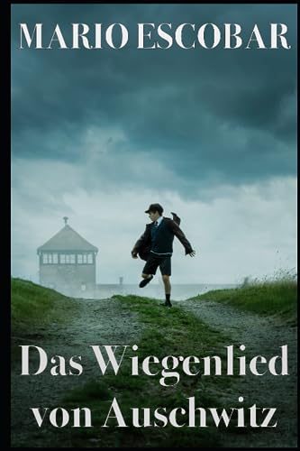 Mario Escobar - Das Wiegenlied von Auschwitz: Der Mut einer deutschen Mutter, die sich dem Bösen gestellt hat - Preis vom 09.10.2026 07:28:09 h