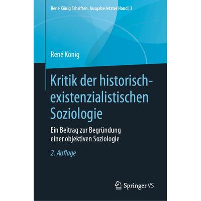 Kritik der historisch-existenzialistischen Soziologie, Gebundene Ausgabe von Rene König, Springer Fachmedien Wiesbaden GmbH, 978-3-658-28240-0