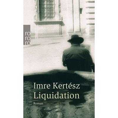 Liquidation, Taschenbuch von Imre Kertész, Rowohlt Taschenbuch, 978-3-499-24156-7