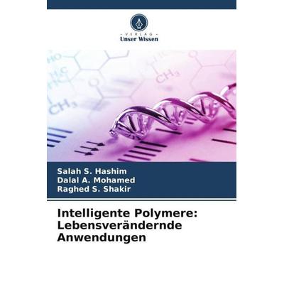 Intelligente Polymere: Lebensverändernde Anwendungen, Taschenbuch von Salah S. Hashim,Dalal A. Mohamed,Raghed S. Shakir, Verlag Unser Wissen,