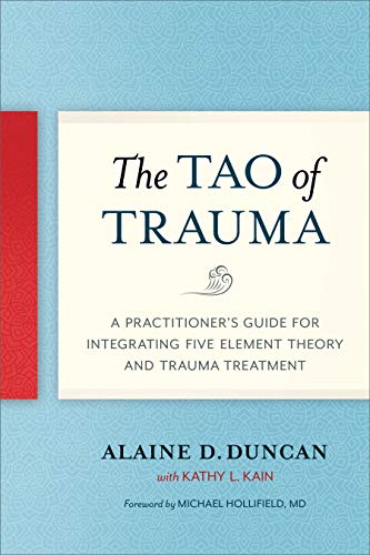 Duncan, Alaine D. - The Tao of Trauma: A Practitioner's Guide for Integrating Five Element Theory and Trauma Treatment - Preis vom 17.10.2026 19:25:27 h