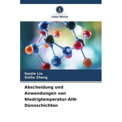 Abscheidung und Anwendungen von Niedrigtemperatur-AlN-Dünnschichten, Taschenbuch von Sanjie Liu,Xinhe Zheng, Verlag Unser Wissen, 978-620-9-69143-0