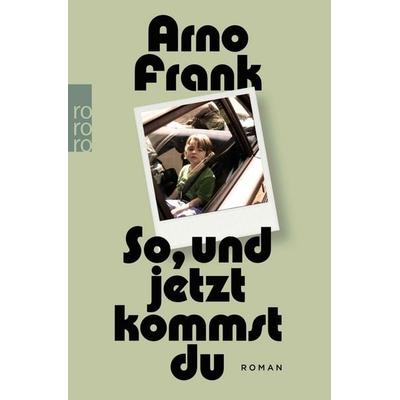 So, und jetzt kommst du, Taschenbuch von Arno Frank, Rowohlt Taschenbuch, 978-3-499-27396-4