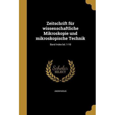 Zeitschrift für wissenschaftliche Mikroskopie und mikroskopische Technik; Band Index bd. 1-10, Taschenbuch von , Creative Media Partners, LLC,