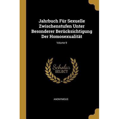 Jahrbuch Für Sexuelle Zwischenstufen Unter Besonderer Berücksichtigung Der Homosexualität; Volume 9, Taschenbuch von Anonymous, Creative Media