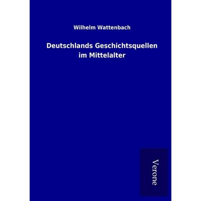 Deutschlands Geschichtsquellen im Mittelalter, Taschenbuch von Wilhelm Wattenbach, BoD - Books on Demand