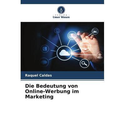 Die Bedeutung von Online-Werbung im Marketing, Taschenbuch von Raquel Caldas, Verlag Unser Wissen