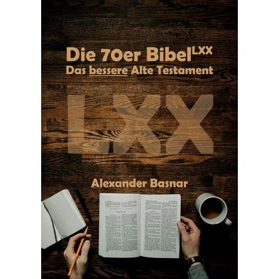 Die 70er Bibel (LXX), Taschenbuch von Alexander Basnar, BoD – Books on Demand, 978-3-7583-2739-1