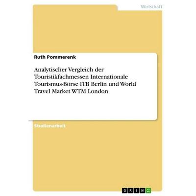 Analytischer Vergleich der Touristikfachmessen Internationale Tourismus-Börse ITB Berlin und World Travel Market WTM London, Taschenbuch von Ruth