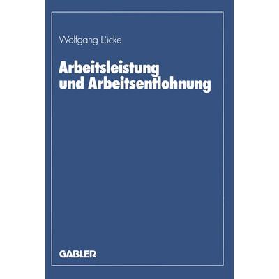 Arbeitsleistung und Arbeitsentlohnung, Taschenbuch von Wolfgang Lücke, Betriebswirtschaftlicher Verlag Gabler, 978-3-409-13838-3