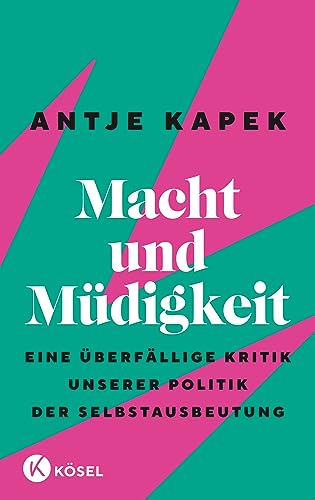 Antje Kapek - Macht und Müdigkeit: Eine überfällige Kritik unserer Politik der Selbstausbeutung - Preis vom 09.10.2026 07:28:09 h