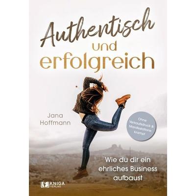 Authentisch und erfolgreich, Taschenbuch von Hoffmann Jana, Kniga Verlag, 978-3-910385-86-3