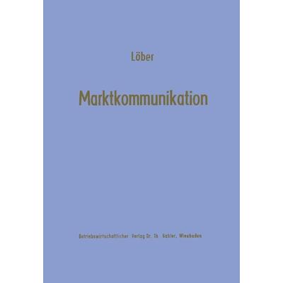 Marktkommunikation, Taschenbuch von Werner Löber, Betriebswirtschaftlicher Verlag Gabler, 978-3-409-36052-4