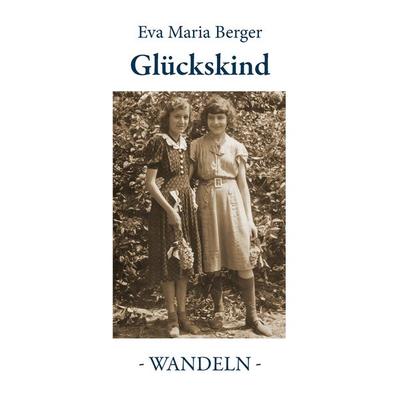 Glückskind, Taschenbuch von Eva Maria Berger, BoD – Books on Demand, 978-3-7347-6415-8