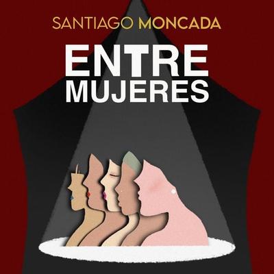 Entre mujeres - Santiago Moncada, Audio, 9789180139021