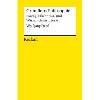 Grundkurs Philosophie. Band 4: Erkenntnis- und Wissenschaftstheorie, Taschenbuch von Wolfgang Detel, Reclam, Philipp, 978-3-15-014684-2