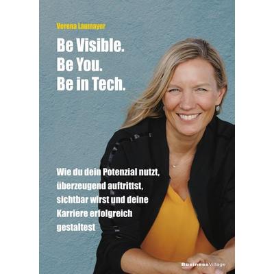 Be Visible. Be You. Be in Tech., Taschenbuch von Verena Laumayer, Businessvillage, 978-3-86980-816-1