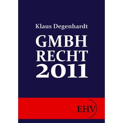 GmbH-Recht 2011, Taschenbuch von Klaus Degenhardt, EHV Academicpress, 978-3-86741-624-5