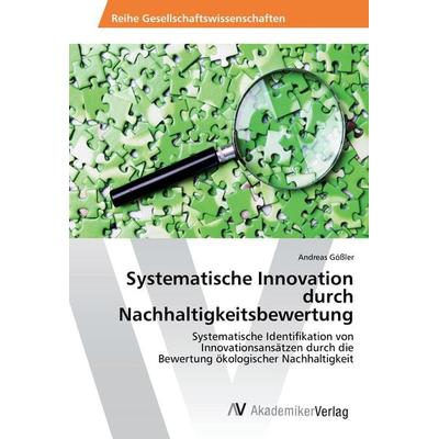 Systematische Innovation durch Nachhaltigkeitsbewertung, Taschenbuch von Andreas Gössler, AV Akademikerverlag, 978-3-639-85381-0