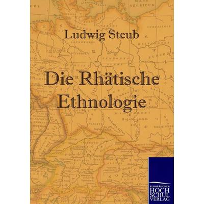 Die Rhätische Ethnologie, Taschenbuch von Ludwig Steub, EHV Academicpress, 978-3-86741-306-0